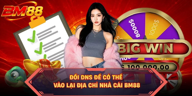 Đổi DNS để có thể vào lại địa chỉ nhà cái BM88